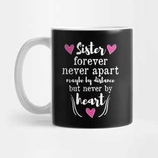 Sister Forever Never Apart Maybe By Distance But Never By Heart Mug